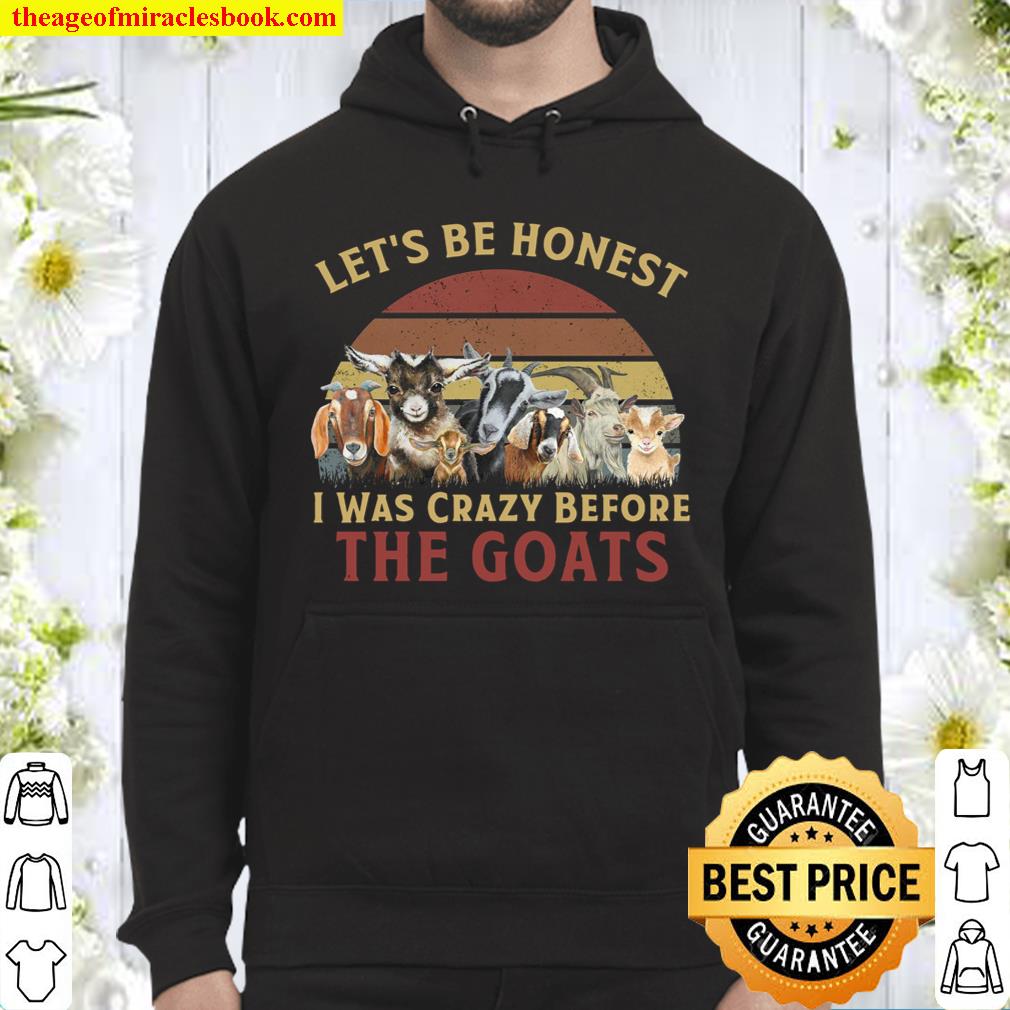 Lets Be Honest I Was Crazy Before The Goats Hoodie