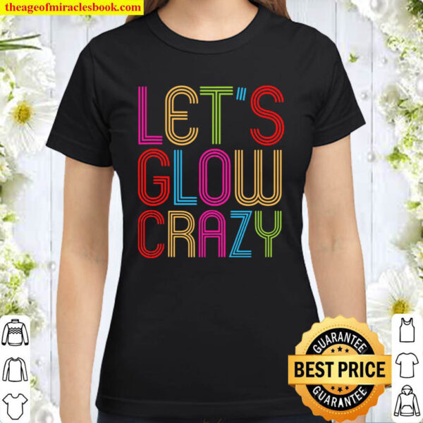 Lets Glow Crazy Retro Tank – Lets Glow Crazy Classic Women T Shirt