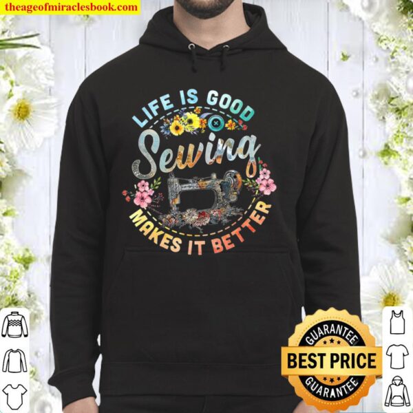 Life Is Good Sewing Makes It Better Hoodie
