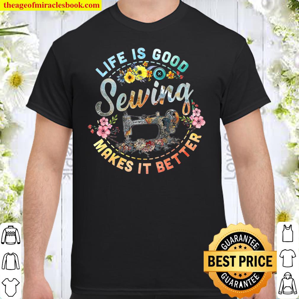 Official Life Is Good Sewing Makes It Better Shirt