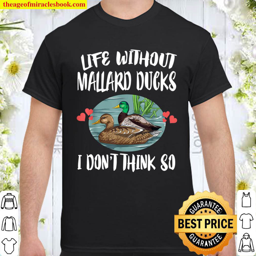 Official Life Without Mallard Ducks I Don’t Think So Birding T-Shirt