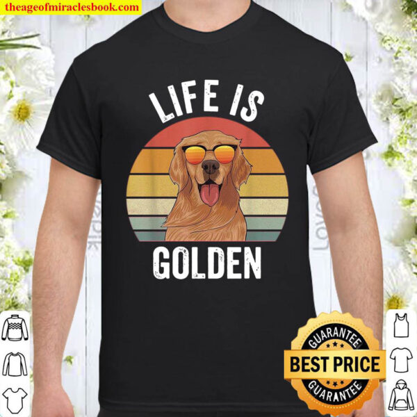 Life is Golden Shirt