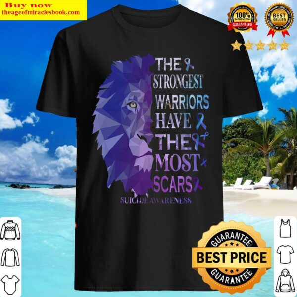 Lion The Strongest Warriors Have The Most Scars Suicide Awareness Shirt