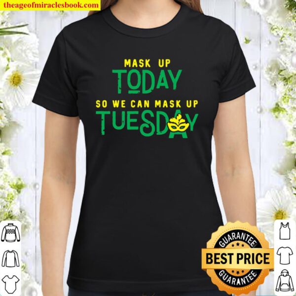 Mask Up Today So We Can Mask Up Tuesday Classic Women T Shirt