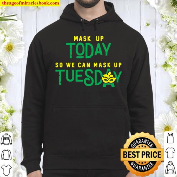 Mask Up Today So We Can Mask Up Tuesday Hoodie