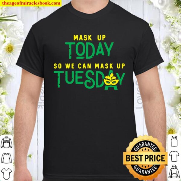 Mask Up Today So We Can Mask Up Tuesday Shirt