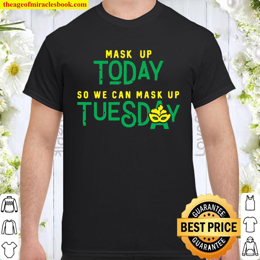 Official Mask Up Today So We Can Mask Up Tuesday Shirt