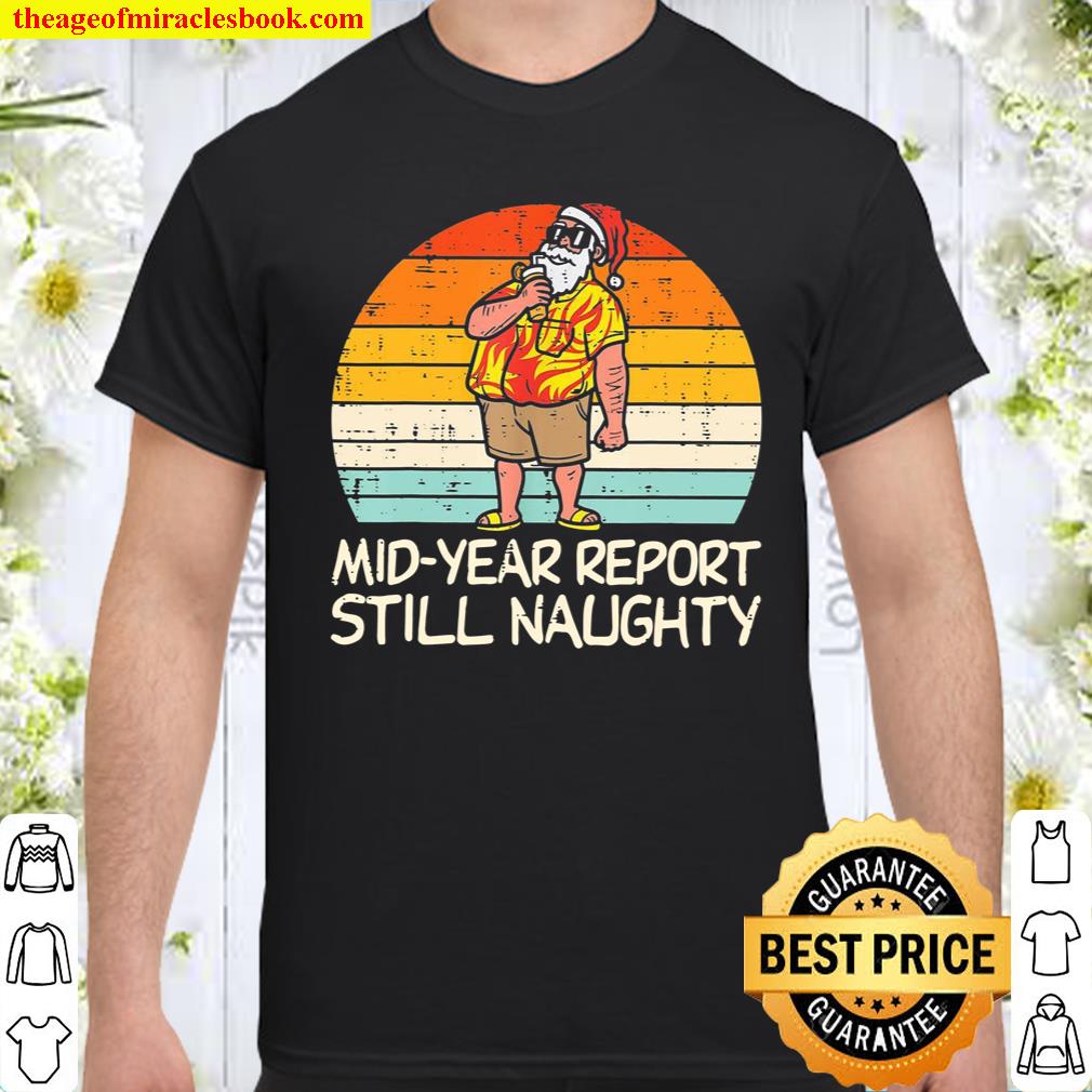 [Best Sellers] – Mid Year Report Still Naughty Santa Summer Christmas In July Shirt