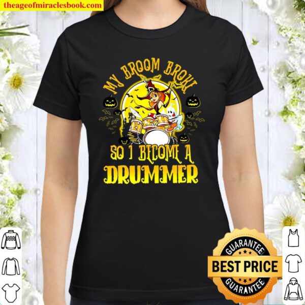 My Broom Broke So I Become A Drummer Halloween Classic Women T Shirt