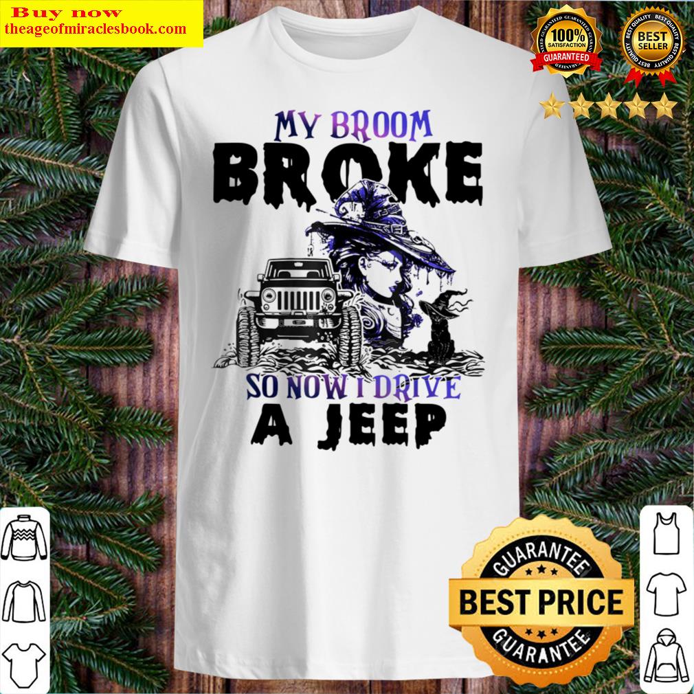 My Broom Broke So Now I Drive A Jeep Shirt