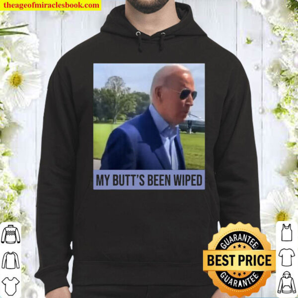 My Butts Been Wiped MyButtsBeenWhipped Biden Sayings Hoodie