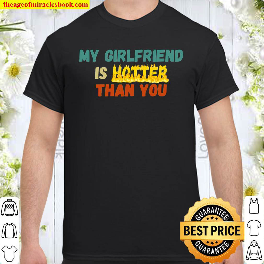 Official My Girlfriend Is Hotter Than You Funny Sarcastic Boyfriend shirt
