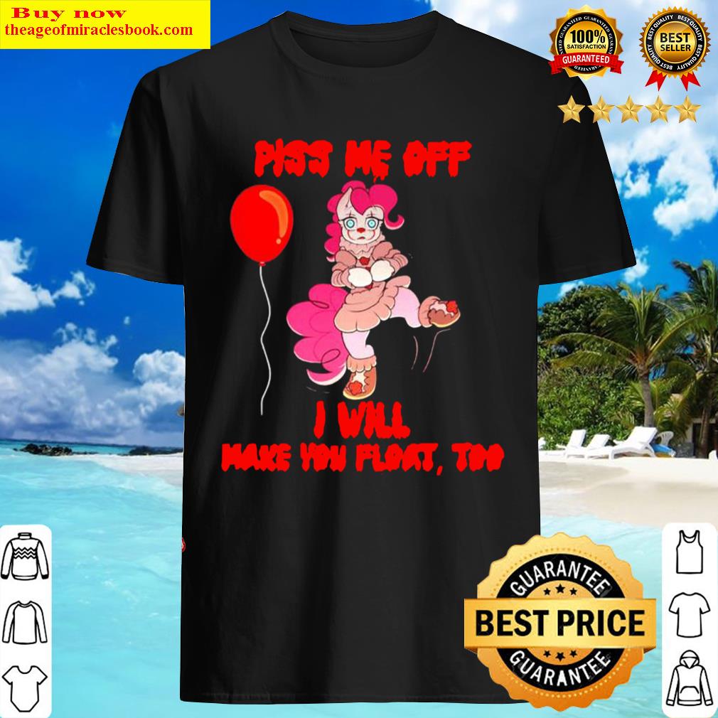 My Little Pony Halloween piss me off I will make you float too Shirt