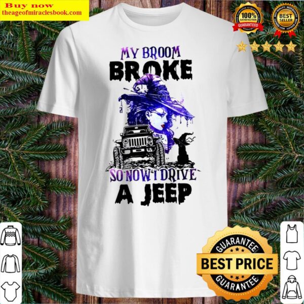 My broom broke so now I drive a jeep witch halloween car lover gift Shirt