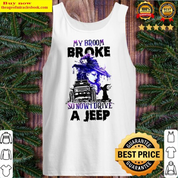My broom broke so now I drive a jeep witch halloween car lover gift Tank Top