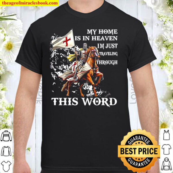 My home is in heaven im just traveling through this world Shirt