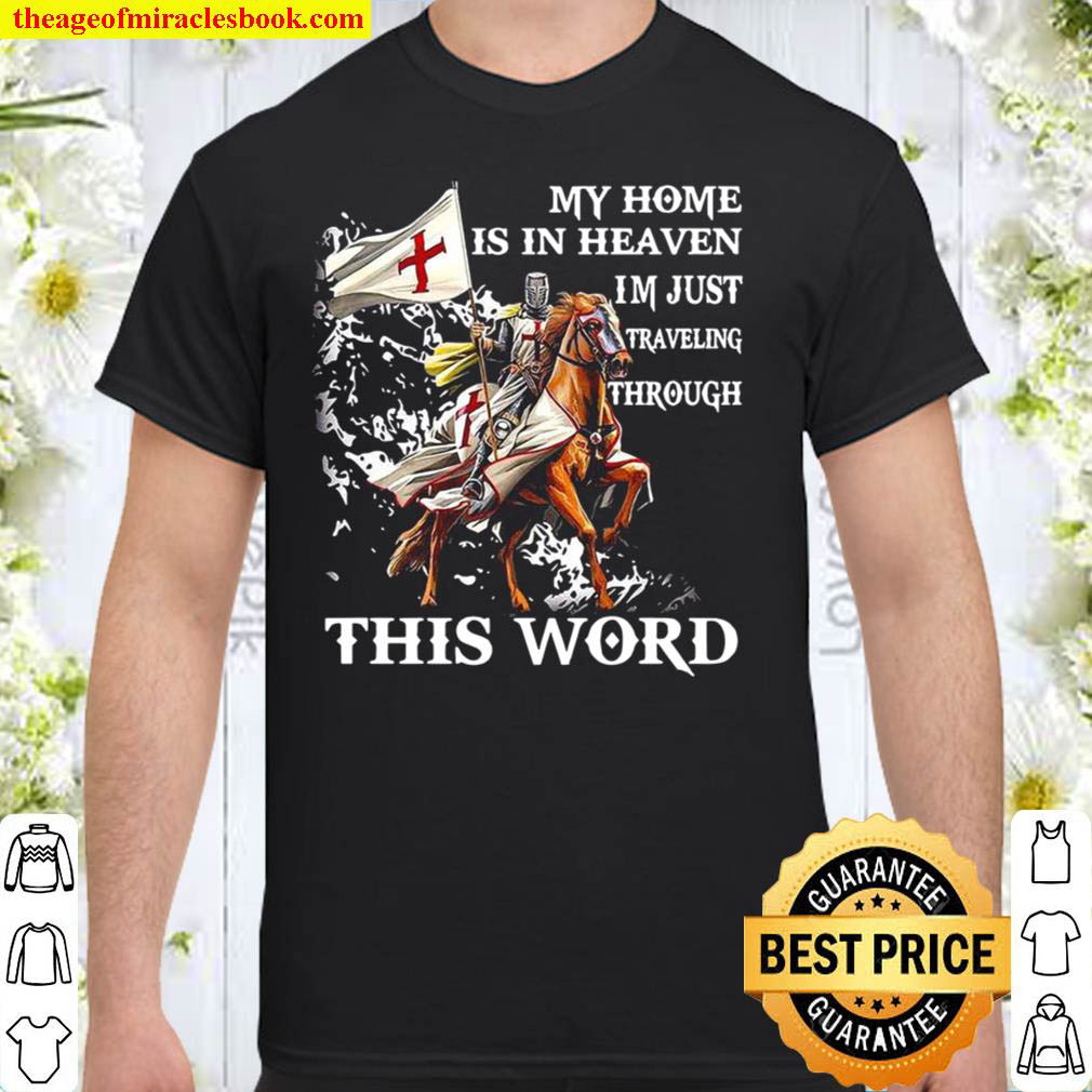 Official My home is in heaven im just traveling through this world shirt