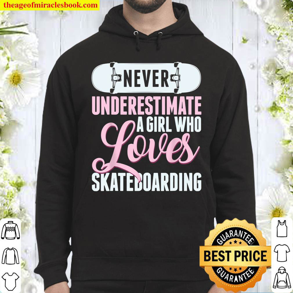 Never Underestimate A Girl Who Loves Skateboarding Skater Hoodie