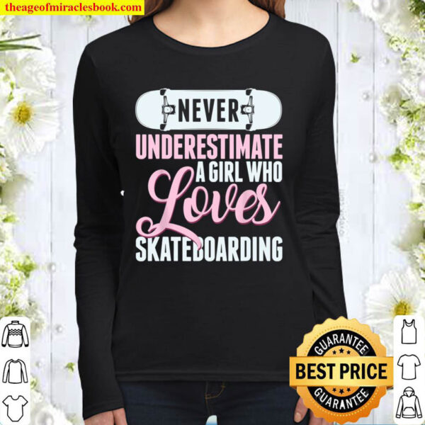 Never Underestimate A Girl Who Loves Skateboarding Skater Women Long Sleeved