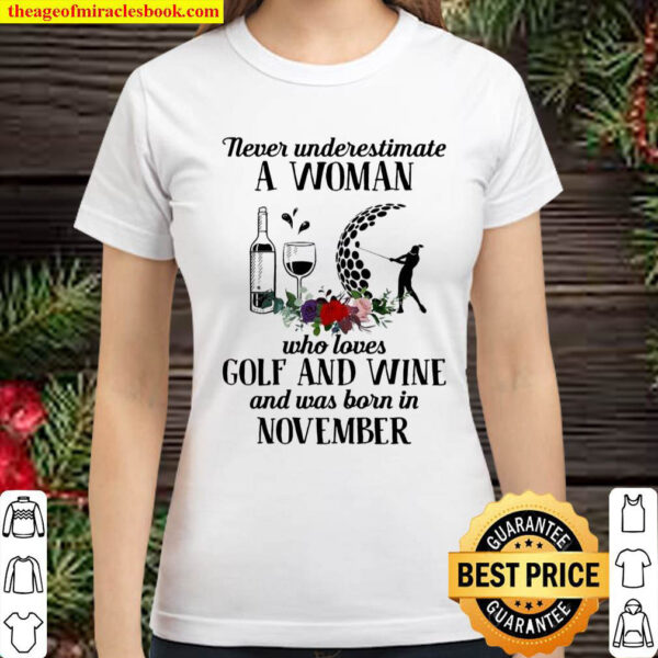 Never Underestimate A Woman Who Loves Golf And Wine And Was Born In No Classic Women T Shirt