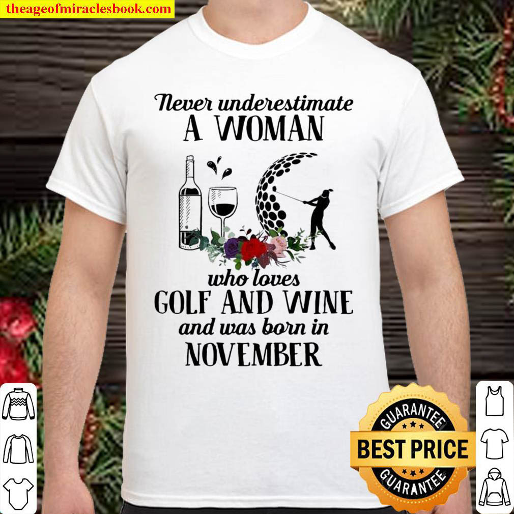 Never Underestimate A Woman Who Loves Golf And Wine And Was Born In No Shirt