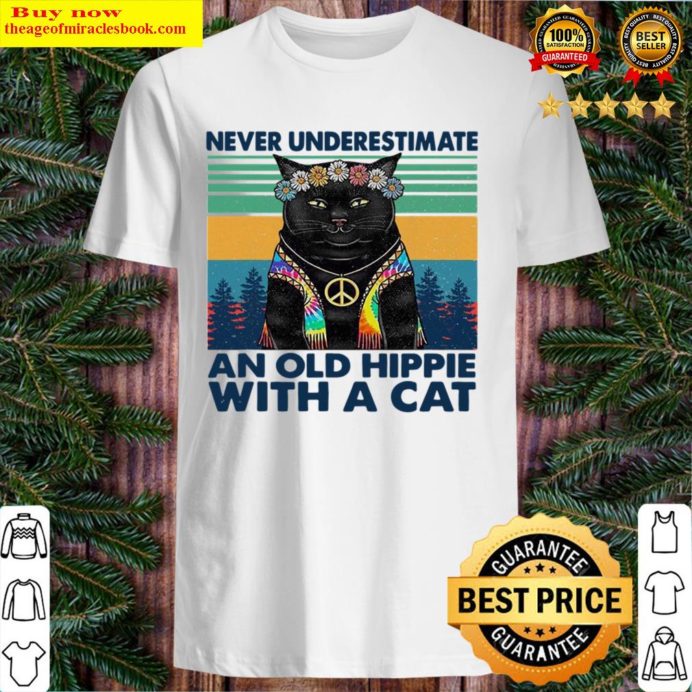 Never Underestimate An Old Hippie With A Cat Funny Gifts Shirt