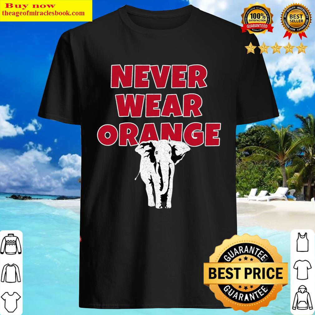 Never Wear Orange Elephant The Tide Is Crimson Love Alabama
