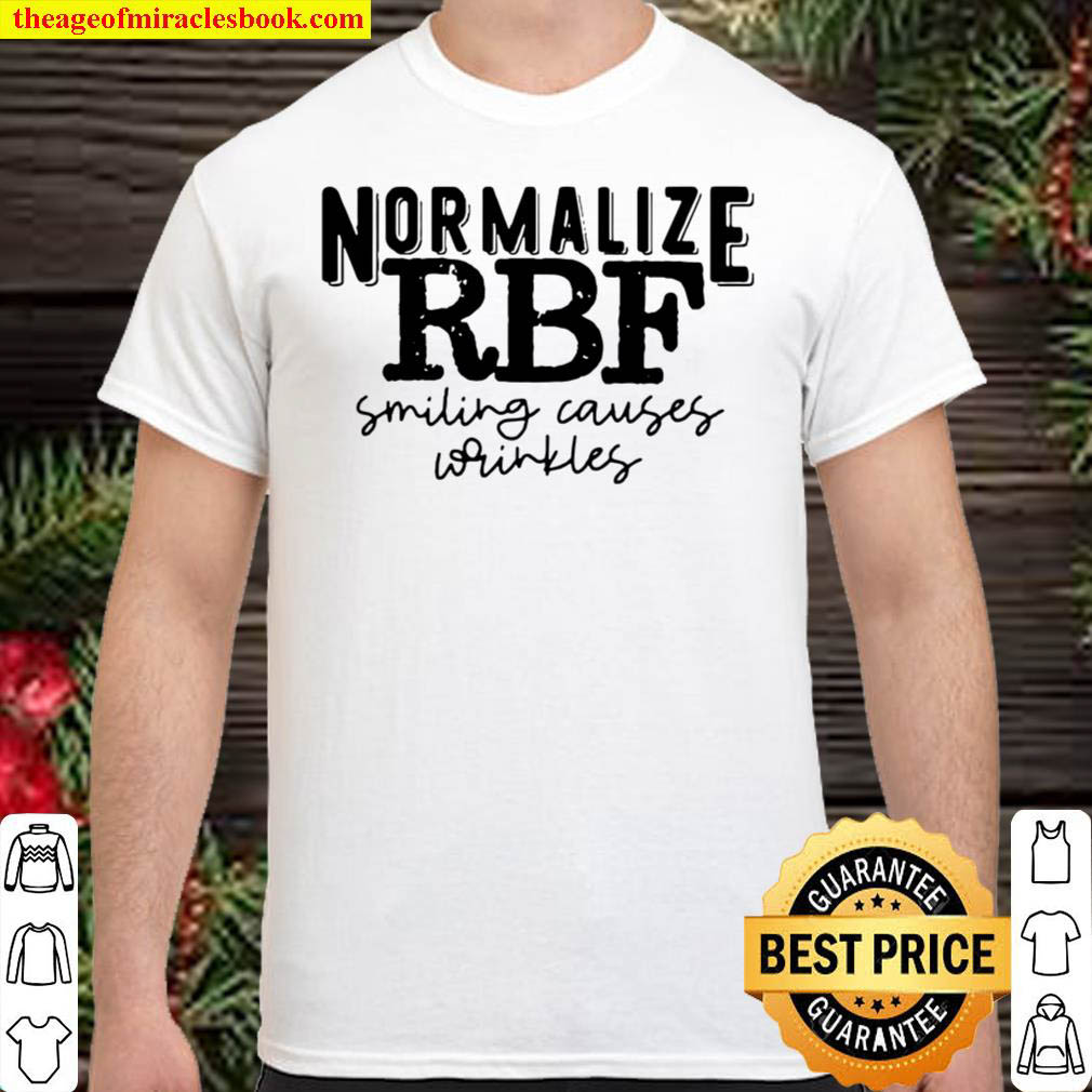 Buy Now – Normalize Rbf Smiling Causes Wrinkles Shirt