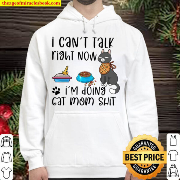 Official I Cant Talk Right Now Im Doing Cat Mom Shit Hoodie