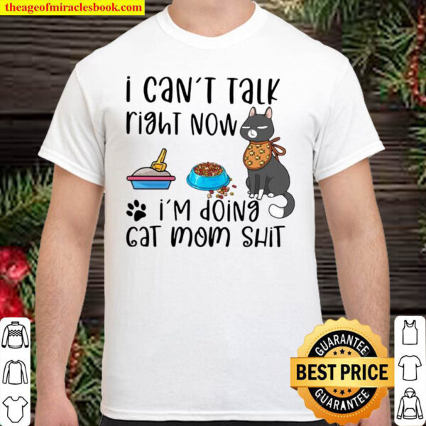 Official I Cant Talk Right Now Im Doing Cat Mom Shit Shirt