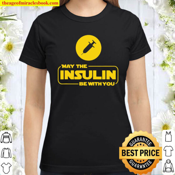 Official May The Insulin Be With You Classic Women T Shirt