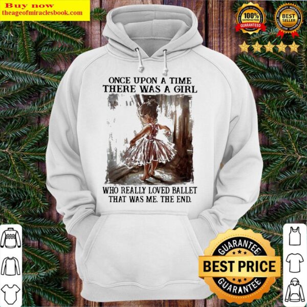 Once Upon A Time There Was A Girl Who Really Loved Ballet That Was Me Hoodie