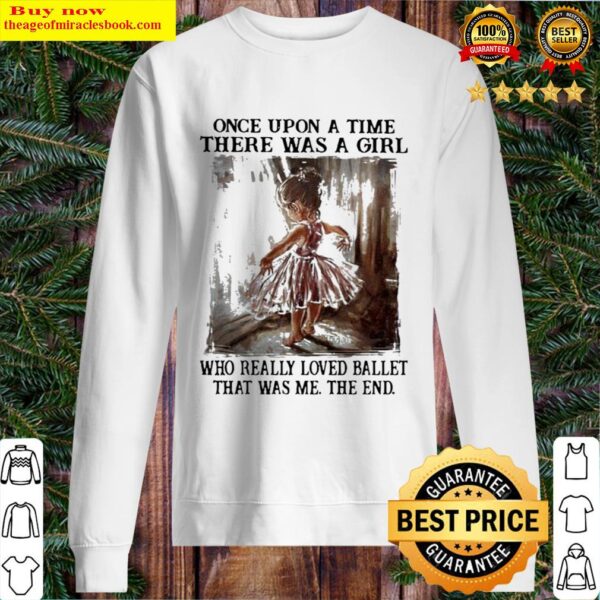 Once Upon A Time There Was A Girl Who Really Loved Ballet That Was Me Sweater