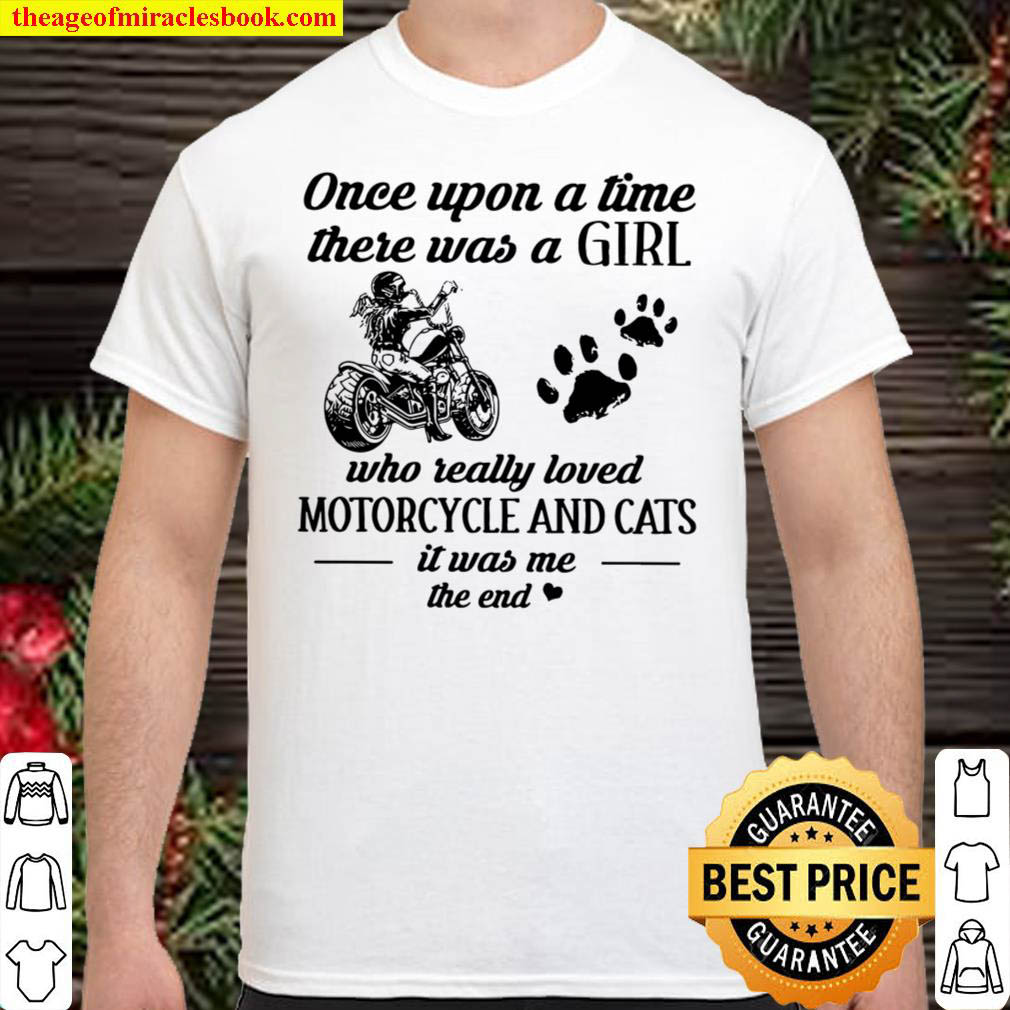 Buy Now – Once upon a time there was a girl who really loved motorcycle and cats it was me the end shirt