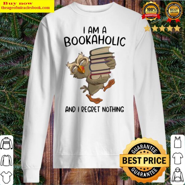 Owl I am a bookaholic and I regret nothing Sweater