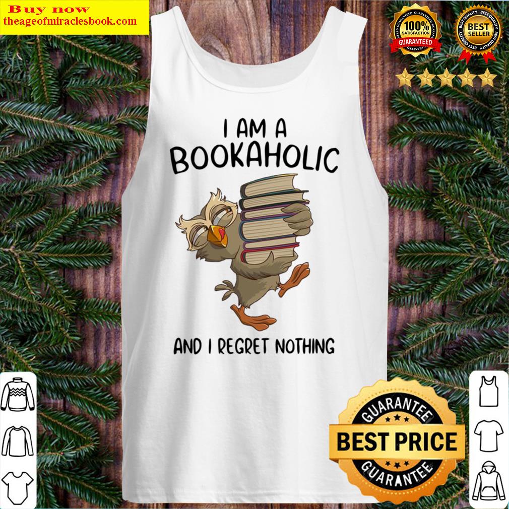 Owl I am a bookaholic and I regret nothing Tank Top