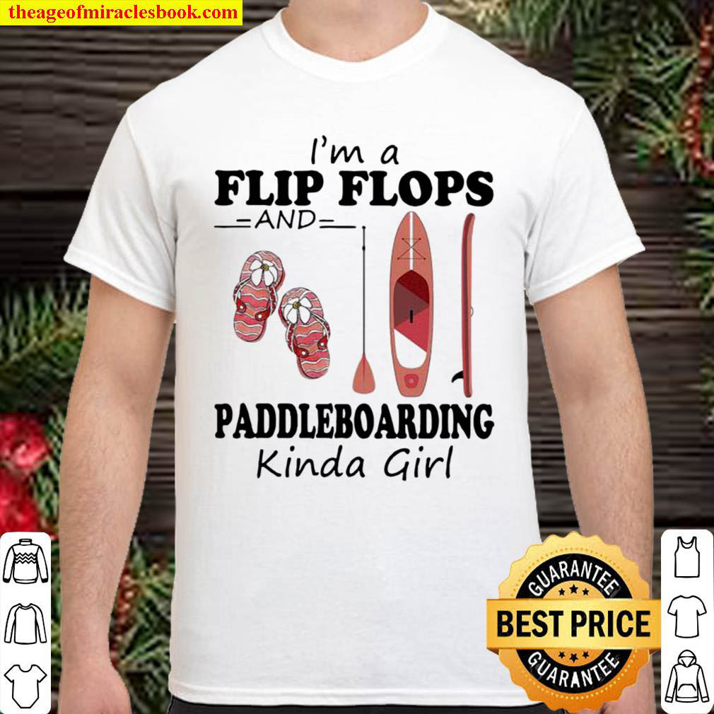 Official PADDLEBOARD I’m A Flip Flops And Paddleboarding Kinda Girl Shirt