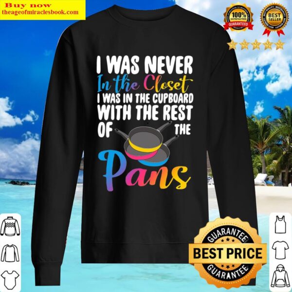 Pansexual Funny Pans Lgbtq I Was Never In The Closet Sweater