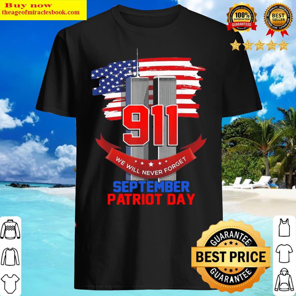 Patriot Day September 911 Memorial We Never Forget USA Flag Gift Shirt