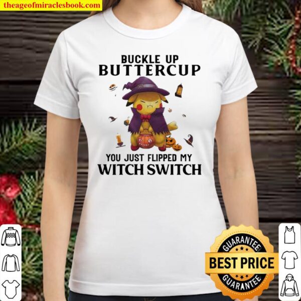 Pikachu buckle up buttercup just flipped my Witch Switch Halloween Classic Women T Shirt