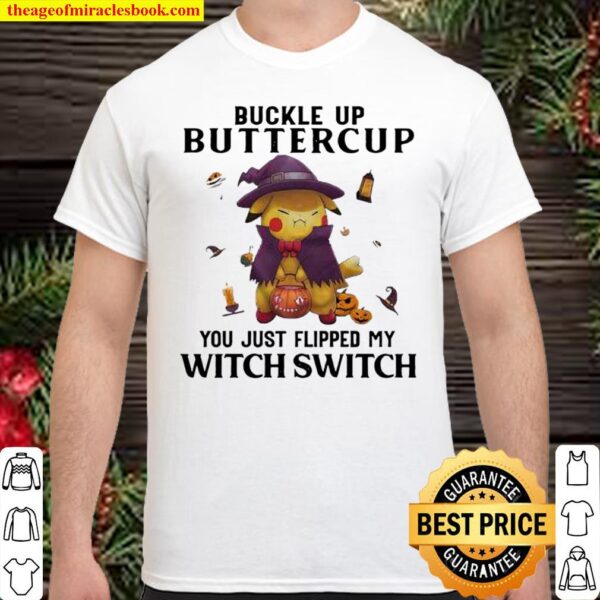 Pikachu buckle up buttercup just flipped my Witch Switch Halloween Shirt