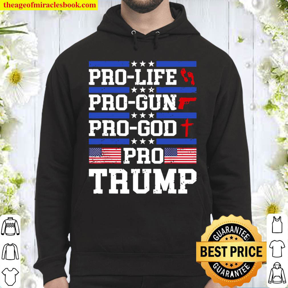 Pro TRUMP Pro Life Pro Gun Pro God Trump 2020 US FLAG Hoodie