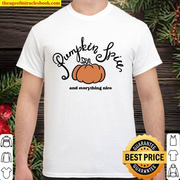 Pumpkin Spice And Everything Nice Shirt