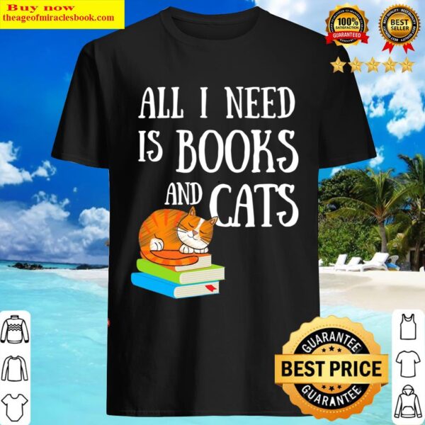 Reader All I Need Is Books And Cats Cat Lover Kitten Reading Shirt