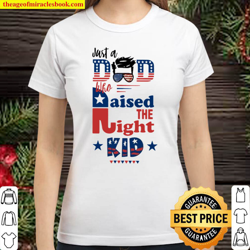Republican Just A Dad Who Raised The Right Kid Classic Women T Shirt