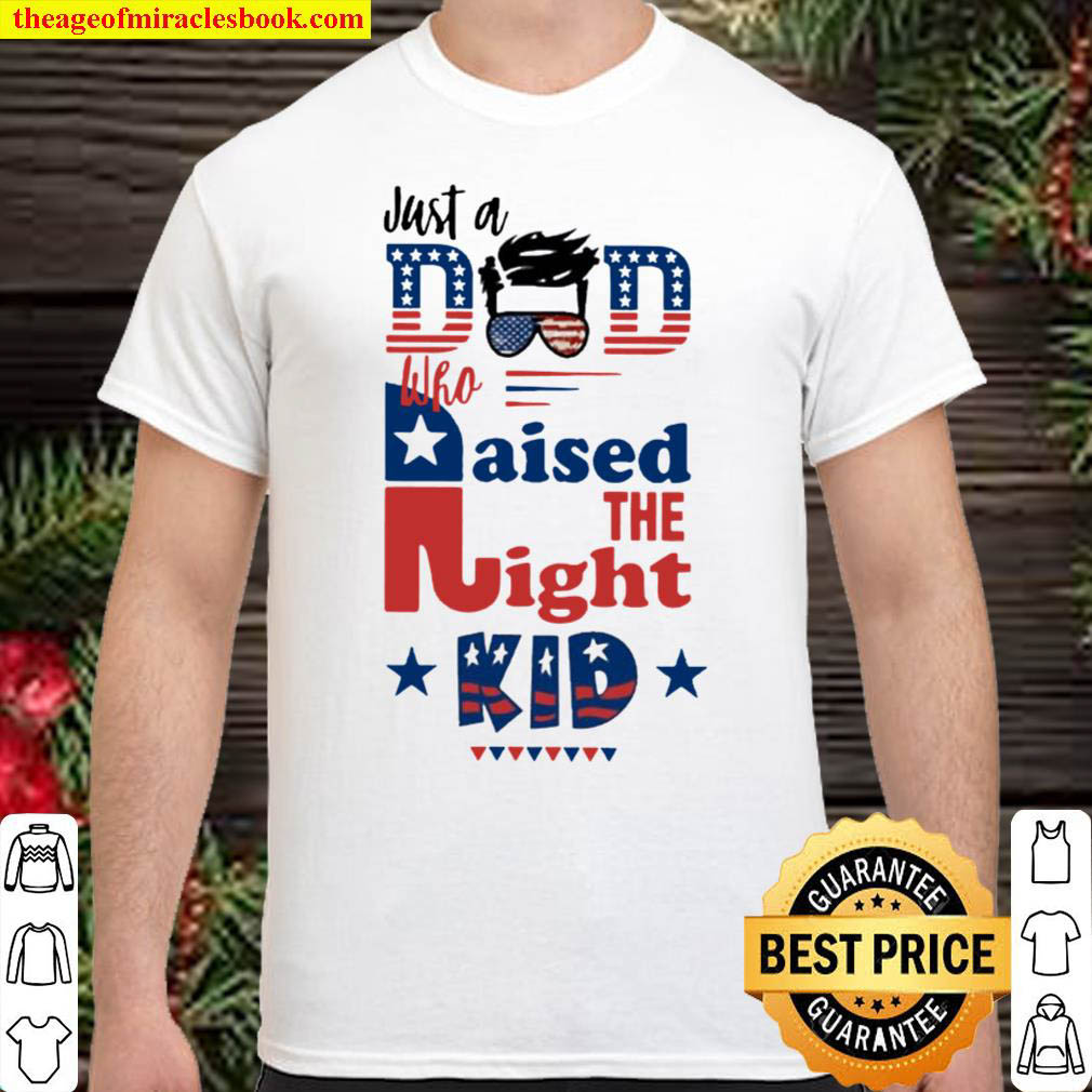 Official Republican Just A Dad Who Raised The Right Kid Shirt