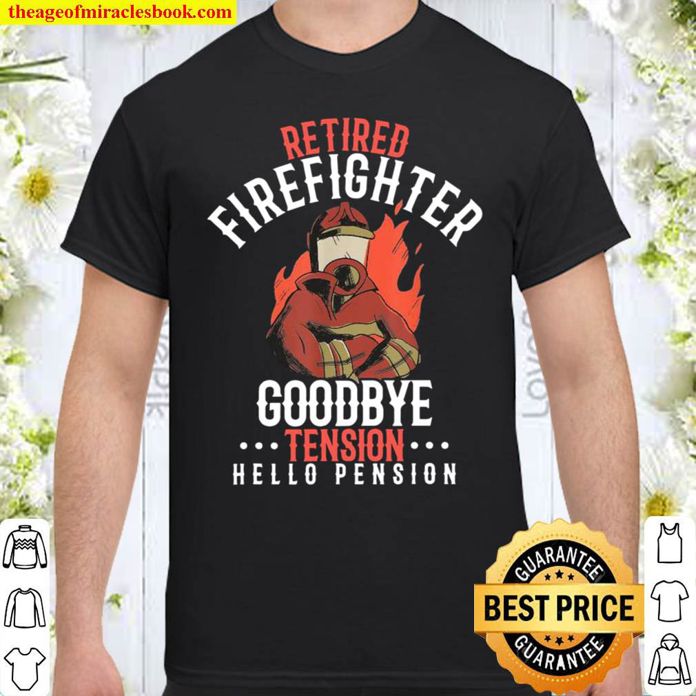 [Best Sellers] – Retired firefighter goodbye tension hello pension Shirt