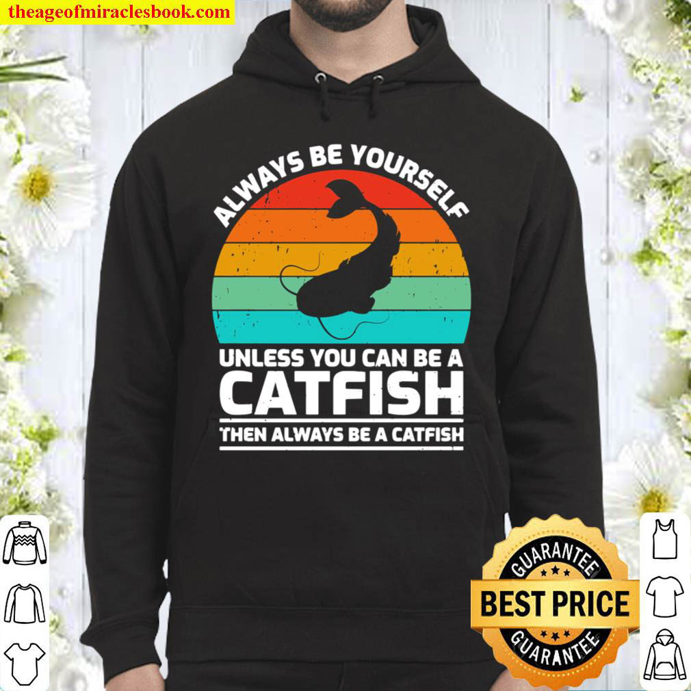 Retro Vintage Always Be Yourself Unless You Can Be A Catfish Hoodie