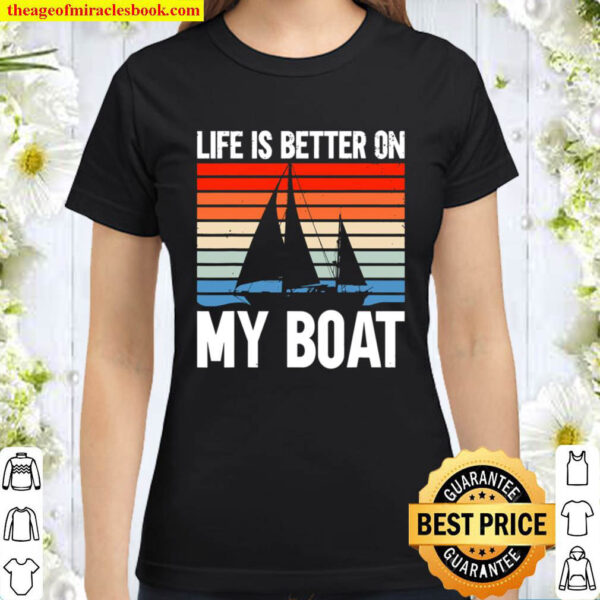 Sailing Sailboat Vintage Retro Life Is Better On My Boat Classic Women T Shirt