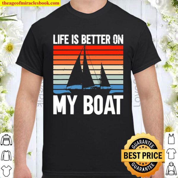 Sailing Sailboat Vintage Retro Life Is Better On My Boat Shirt